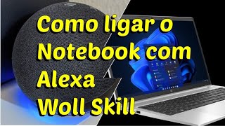 Como ligar o notebook ou PC pela Alexa Wol Skill casainteligente tecnologia alexa [upl. by Zenger]