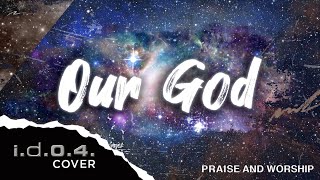 OUR GOD  IDO4 Cover Live Praise and Worship with Lyrics [upl. by Nowad200]