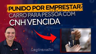 Posso ser PUNIDO por emprestar CARRO para pessoa com CNH VENCIDA legtransito ronaldocardoso [upl. by Avehstab]