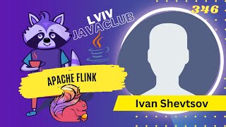 Lviv JavaClub Evennt 346 Apache flink by Ivan Shevtsov [upl. by Eidnac]