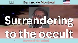 BTM05 Surrendering to the occult by Bernard de Montreal [upl. by Lenore]