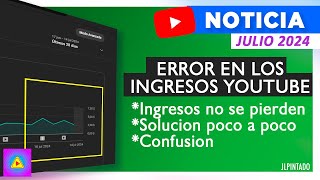 Error en los ingresos de Youtube Julio 2024  No se pierden ingresos solucion poco a poco dudas [upl. by Atiluap]