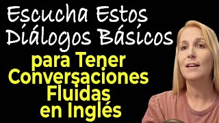 ESCUCHA ESTOS DIALOGOS BASICOS PARA TENER CONVERSACIONES FLUIDAS EN INGLES [upl. by Mann]