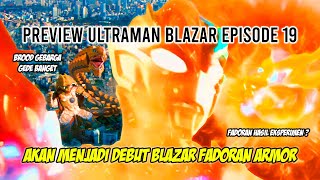 AYAH EMI AKAN MUNCUL  CHILSONITE SWORD HANCUR   Bahas Preview Ultraman Blazar Episode 19 [upl. by Niwrad]