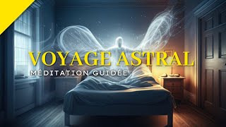 Embarquez pour un Voyage Astral  Méditation Guidée Profonde [upl. by Eeral746]