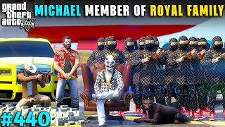 MICHAEL IS NOW SENIOR MEMBER OF ROYAL FAMILY  GTA V GAMEPLAY 440  GTA 5 [upl. by Denn]