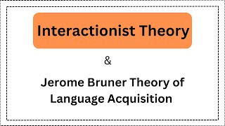 Interactionist Theory  Jerome Bruner Theory of Language Acquisition [upl. by Nalyk985]