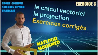 Le calcul vectoriel amp la projection  Exercices corrigés Série 2 Exercice 3 tronc commun sciences [upl. by Annauj778]