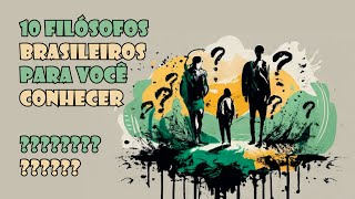 10  Filósofos brasileiros para você conhecer [upl. by Yehtomit]