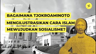 BAGAIMANA TJOKROAMINOTO MENGILUSTRASIKAN CARA ISLAM MEWUJUDKAN SOSIALISME [upl. by Nahama]