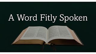 A Word Fitly Spoken [upl. by Onitnelav]