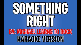 Michael Learns To Rock  Something Right Karaoke Instrumental [upl. by Josselyn]