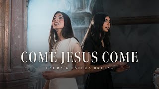 quotCome Jesus Comequot by Laura amp Estera Bretan [upl. by Annaik]