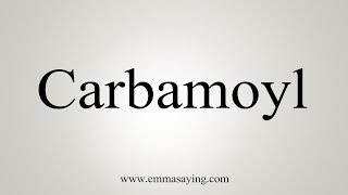 How To Say Carbamoyl [upl. by Aevin]