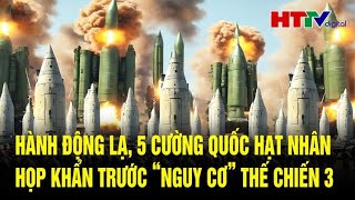 Thời sự thế giới Hành động lạ 5 cường quốc hạt nhân họp khẩn trước “nguy cơ” Thế chiến 3 [upl. by Reve400]