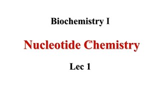 Nucleotide Chemistry Lec1 Biochemistry I [upl. by Mailliwnhoj]