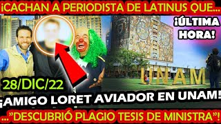 AMIGO LORET AVIADOR EN LA UNAM ¡ CACHAN A PERIODISTA DE LATINUS QUE quot DESCUBRIO PLAGIO DE TESIS quot [upl. by Kenelm]