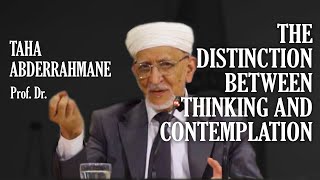 Taha Abderrahmane The Distinction Between Thinking and Contemplation [upl. by Nyletak]