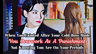 When You Fainted After Your Boss Made You Overwork Not Knowing You Are On Your Periods Jungkook FF [upl. by Ccasi]