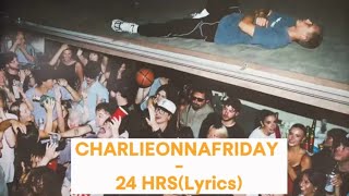 charlieonnafriday  24 Hours Lyrics [upl. by Bunting]