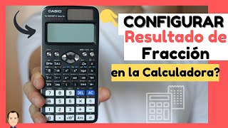 🧮 CÓMO CONFIGURAR el RESULTADO de FRACCIÓN con la CALCULADORA  CASIO [upl. by Aehsa]