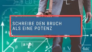 Schreibe den Bruch als eine Potenz [upl. by Ruvolo]