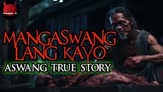 Mangaswang Lang Kayo  Aswang True Story [upl. by Dulcia]