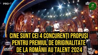 Cine sunt cei 4 concurenți propuși pentru Premiul de Originalitate de la Românii au talent 2024 [upl. by Anatnas113]