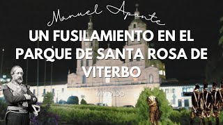 El Fusilamiento de Manuel Aponte en Santa Rosa de Viterbo [upl. by Secundas]