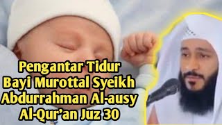 Pengantar Tidur Bayi Murottal Syeikh Abdurrahman Alausy AlQuran Juz 30 [upl. by Ovid805]