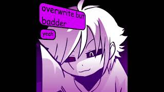 overwrite but badder underverse remix thing idk [upl. by Yaras]