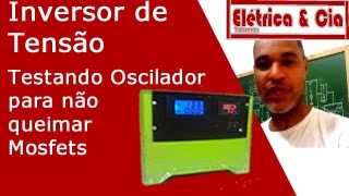 Inversor de Tensão Teste no oscilador p não queimar os mosfets [upl. by Repsac]