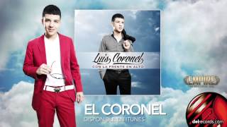 EL CORONEL  Luis Coronel quot Con La Frente En Alto quot [upl. by Windy]