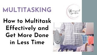 MULTITASKING  How to Multitask Effectively and Get More Done in Less Time [upl. by Tobe]