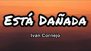 Ivan Cornejo  Está Dañada LetrasLyrics [upl. by Eleanora]