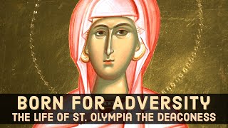 Born for Adversity The Life of St Olympias the Deaconess [upl. by Aihcsrop]