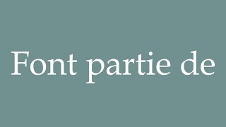 How to Pronounce Font partie de Part of Correctly in French [upl. by Notled]