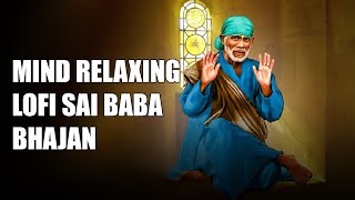 OM SAI RAM  SAI BABA LOFI BHAJANS  Mind Relaxing  Meditation [upl. by Frohman]