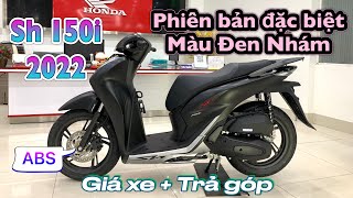 Review nhanh Honda Sh 150i ABS Màu Đen Nhám  Giá xe  Trả góp sh150i sh2022 sh150abs [upl. by Dellora]