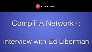 CompTIA Network   Interview with Instructor Ed Liberman [upl. by Sacttler]