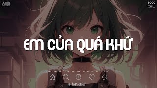 Nhạc Chill TikTok 2024  Em Của Quá Khứ Lofi  Cùng Một Khi Ta Đã Từng Hát Cho Em Nghe Hot TikTok [upl. by Etak]