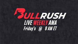 BullRush Weekly AMA Ask Me Anything [upl. by Vogeley258]