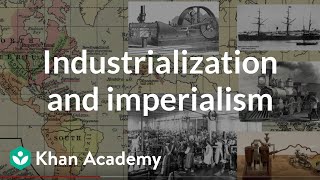 Industrialization and imperialism  World History  Khan Academy [upl. by Wons]