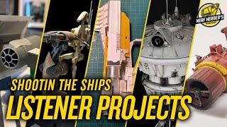 Shootin the Ships Star Wars Modeling Listener Projects March 12th [upl. by Devinna]