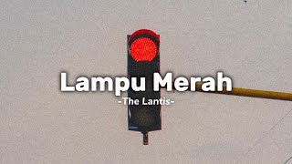 Lampu Merah  The Lantis Lirik [upl. by Kalb307]