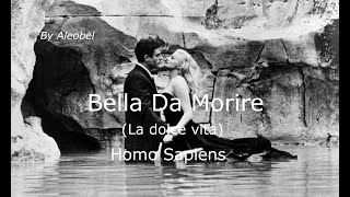 Bella da morire La dolce vita ♥ Homo Sapiens  Testo [upl. by Ernaline]