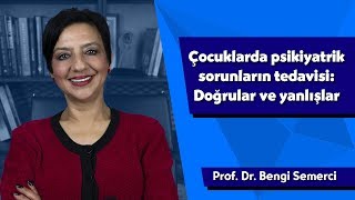 Çocuklarda psikiyatrik sorunların tedavisi Doğrular ve yanlışlar [upl. by Charpentier]