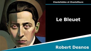 Le Bleuet  Chantefleurs  Robert Desnos [upl. by Lancelot]