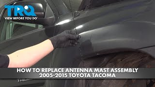 How to Replace Antenna Mast Assembly 20052015 Toyota Tacoma [upl. by Ahsiea]