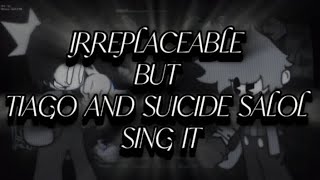 irreplaceable but tiagojugon5778 and suicide salol sing it read description [upl. by Jaquiss]